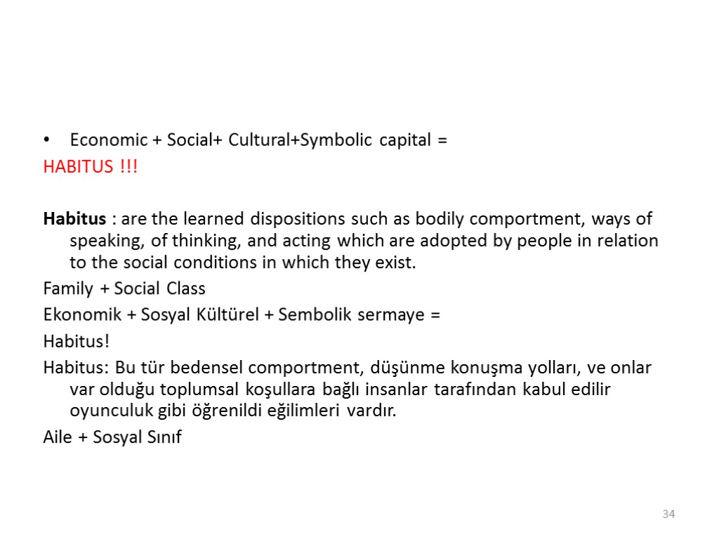 Economic + Social+ Cultural+Symbolic capital = HABITUS !!! Habitus : are the learned dispositions